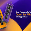 Best Flavours To Try In Crown Bar Al Fakher 30k Hypermax - Vape UK Supplier