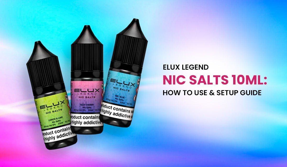 Elux Legend Nic Salts 10ml: How to Use & Setup Guide